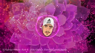 Dj Rodrigo Ribeiro - Ruth B - If By Chance (Danilo Project Remix) #ComVinheta #DanceComercial