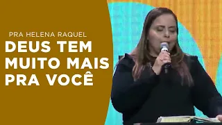 Deus tem muito mais pra você! Pastora Helena Raquel