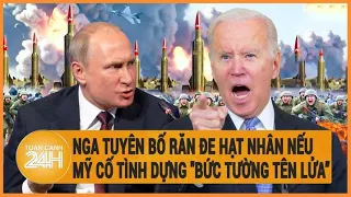 Điểm nóng quốc tế 7/5: Nga tuyên bố răn đe hạt nhân nếu Mỹ cố tình dựng "bức tường tên lửa"