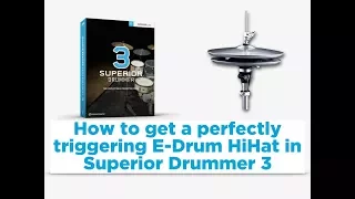 How to get a perfectly triggering HiHat in Superior Drummer 3