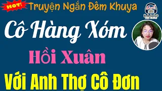 Vừa Nghe 5 Phút Đã Hào Hứng - CÔ HÀNG XÓM HỒI XUÂN - Truyện Tâm Lý Xã Hội Hay Nhất 2024