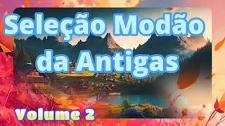 SELEÇÃO DE MODÃO DAS ANTIGAS Volume 2