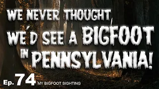 We Never Thought We’d See a Bigfoot in Pennsylvania! - My Bigfoot Sighting Episode 74