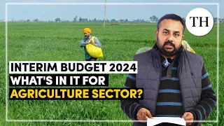 Interim Budget 2024 | What's in it for agriculture sector? | The Hindu