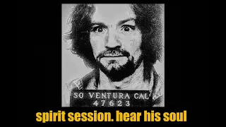 Charles Manson Spirit Session. What will his SOUL say?