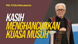 Kasih Menghancurkan Kuasa Musuh.- Pdt. Chris Manusama