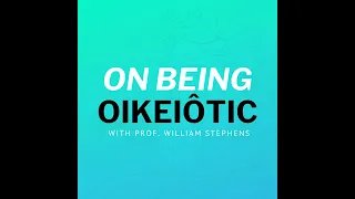 On Being Oikeiôtic with Prof. William Stephens