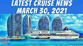 Latest Cruise News March 30, 2021 #CruiseNews #CruiseUpdates #CruiseShipNews