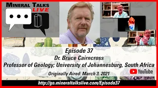 Mineral Talks LIVE - Episode 37 - Dr. Bruce Cairncross - Prof. of Geo, U of Johannesburg, S Africa