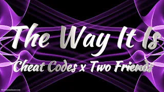 Cheat Codes x Two Friends - The Way It Is (Lyrics)