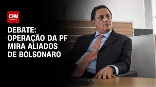 Debate: Operação da PF mira aliados de Bolsonaro | O GRANDE DEBATE