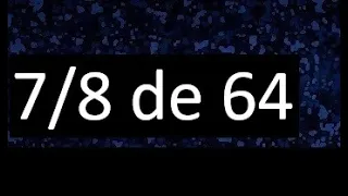 7/8 de 64 , fraccion de un numero , parte de un numero