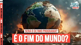 É O FIM DO MUNDO? SERÁ O ÚLTIMO PROGRAMA? - Ciência Sem Fim News #10