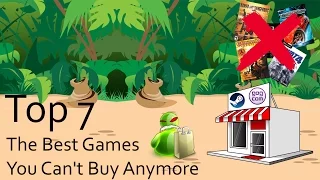 Top 7 The Best Games you can't buy anymore
