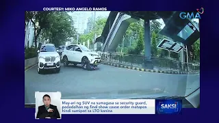 May-ari ng SUV na sumagasa sa security guard, padadalhan ng final show cause order... | Saksi