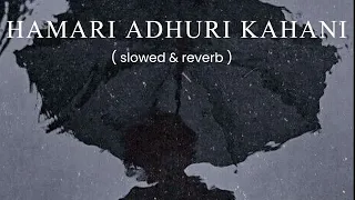 Hamari adhuri kahani ( slowed & reverb ) ||@dezithingzz