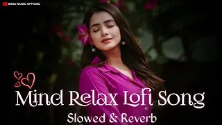 Mind Relax Lofi Song🎶| Mind Fresh Mash-up🥰|Arijitsingh Love Mashup❤️| slow& Reverb...(8D)