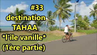 #33 Destination *TAHAA* l"île vanille (1ère partie) Polynésie Française