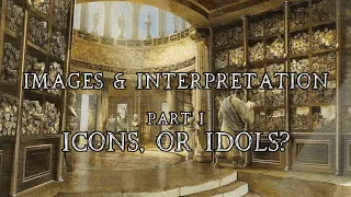 Images & Interpretation I - Icons, or Idols?