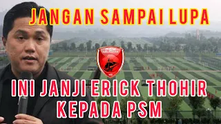 JANGAN SAMPAI LUPA ‼️ INILAH JANJI ERICK THOHIR KEPADA PSM MAKASSAR