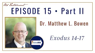 Come Follow Me Exodus 14-17 -- Part 2 : Dr. Matthew Bowen / follow HIM Podcast