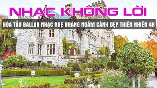 Hòa Tấu Slow Ballad 8X 9X Nhạc Nhẹ Nhàng Sáng Sớm Ngắm Cảnh Đẹp Châu Âu 4K - Không Lời Nước Ngoài