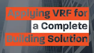 Applying Variable Refrigerant Flow (VRF) for a Complete Building HVAC System