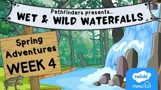 Pathfinders - Wet & Wild Waterfalls (Week 4)