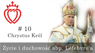 Życie i duchowość abp. Lefebvre'a [#10] - Chrystus Król