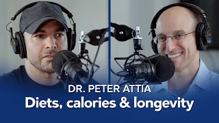 Diets, calories, and longevity – With Dr. Peter Attia