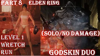 HOW TO BEAT ELDEN RING AT WRETCH LEVEL 1 - PART 8 GODSKIN DUO SOLO RL1 / NO DAMAGE / CLUB (MELEE)