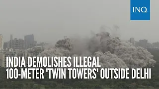 India demolishes illegal 100-meter 'twin towers' outside Delhi