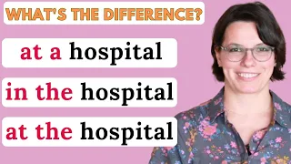 AT THE HOSPITAL / IN THE HOSPITAL / AT THE HOSPITAL  / PREPOSITIONS IN ENGLISH / ENGLISH GRAMMAR