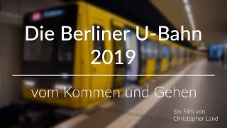 Die Berliner U-Bahn 2019 - vom Kommen und Gehen