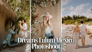 TULUM MEXICO PHOTOSHOOT | Behind-the-scenes couple shoot at Dreams all-inclusive resort & Tulum town