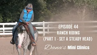 Dana's Mini Clinics | Episode 44-Ranch Riding (Part 1-Set A Steady Head)
