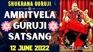 GURUJI AMRITVELA || 12 JUNE 2022 || SUNDAY🙏JAI GURU JI🙏SHUKRANA GURUJI | GURUJI PARIVAAR LOVERS