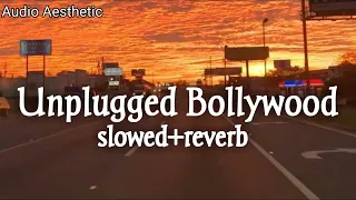 Unplugged Bollywood-(slowed+reverb)-  best songs from 1990 to 2019