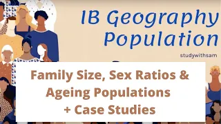 IB Geography: Family Size, Sex Ratios & Ageing Populations + Case Studies