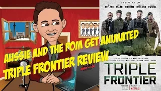 Triple Frontier Review No Spoilers | Aussie and the Pom Get Animated