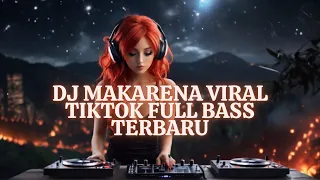 dj makarena terviral tiktok terbaru full bass