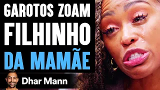 Garotos Zoam Filhinho DA MAMÃE | Dhar Mann