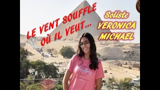 LE VENT SOUFFLE OU IL VEUT - S.:VERONICA MICHAEL - L.: SYLVANA BARAKAT - SUPERBE CANTIQUE- 23/9/2022