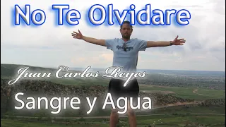 No Te Olvidare - Sangre y Agua - Cancion Dedicada a Mi Hermano Juan Carlos Reyes Mendoza
