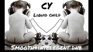 Liquid Child DnB (CY live at flat 60)