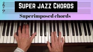 Super Jazz Chords, superimposed chords, finding sus4, b9,#9, #11, 13th chords