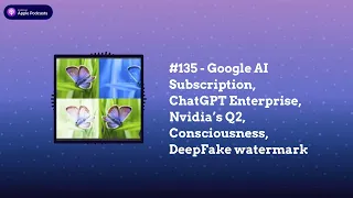 Last Week in AI - #135 - Google AI Subscription, ChatGPT Enterprise, Nvidia’s Q2, Consciousness,...