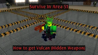 Survive In Area 51 : How to get Vulcan (Hidden Weapon)