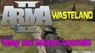 ARMA II: Wasteland Funny and Intense Moments !