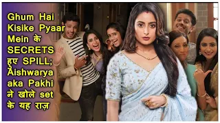 Ghum Hai Kisike Pyaar Mein Secrets SPILLED I Aishwarya Sharma aka Pakhi shares cast members secrets